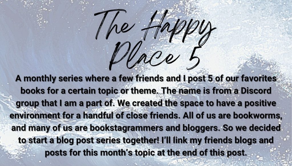 THP5 description: The Happy Place 5 is a monthly series where a few friends and I post 5 of our favorites books for a certain topic or theme. The name is from a Discord group that I am a part of. We created the space to have a positive environment for a handful of close friends. All of us are bookworms, and many of us are bookstagrammers and bloggers. So we decided to start a blog post series together! I’ll link my friends blogs and posts for this month’s topic at the end of this post. Post: Book character tea party