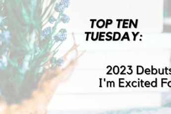 header image for top ten tuesday post 2023 debut books I'm excited about